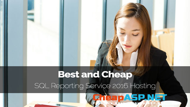 Best & Cheap SQL Reporting Service 2016 Hosting