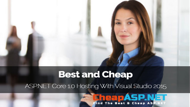 Best and Cheap ASP.NET Core 1.0 Hosting With Visual Studio 2015