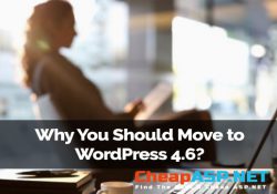 Why You Should Move to WordPress 4.6