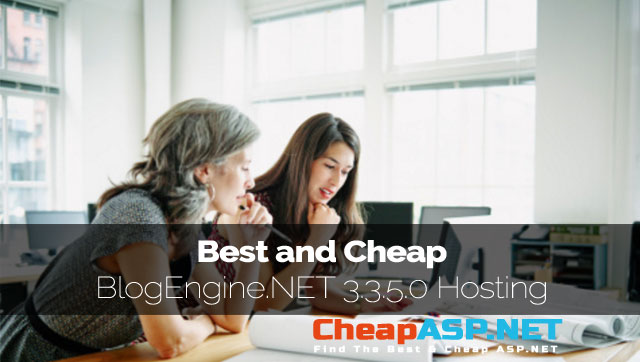 Best and Cheap BlogEngine.NET 3.3.5.0 Hosting With Latest ASP.NET Technology
