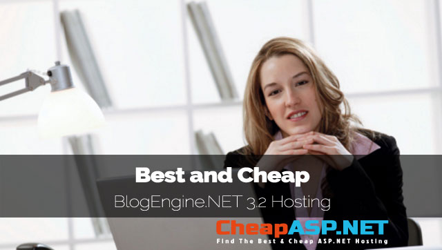 Best and Cheap BlogEngine.NET 3.2 Hosting With Latest ASP.NET Technology