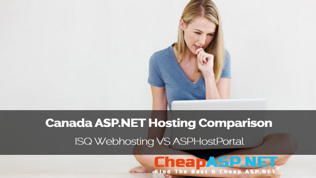 Canada ASP.NET Hosting Comparison - ISQ Webhosting VS ASPHostPortal