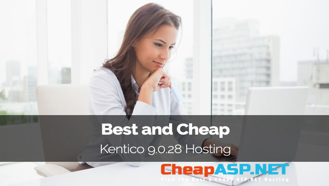 Best and Cheap Kentico 9.0.28 Hosting