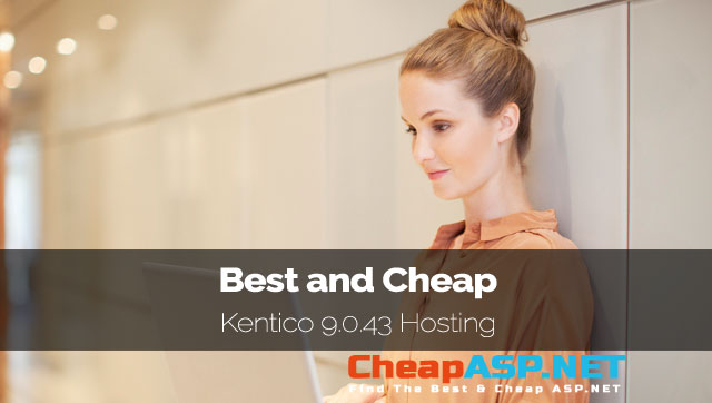 Best and Cheap Kentico 9.0.43 Hosting