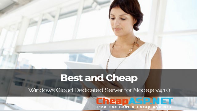Best and Cheap Windows Cloud Dedicated Server for Node.js v4.1.0