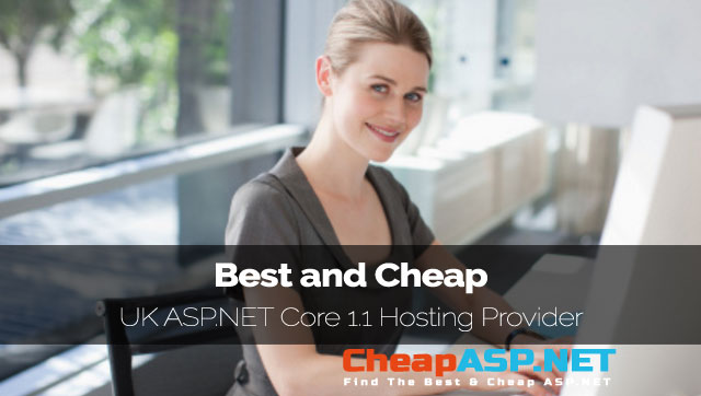 Best and Cheap UK ASP.NET Core 1.1 Hosting Provider
