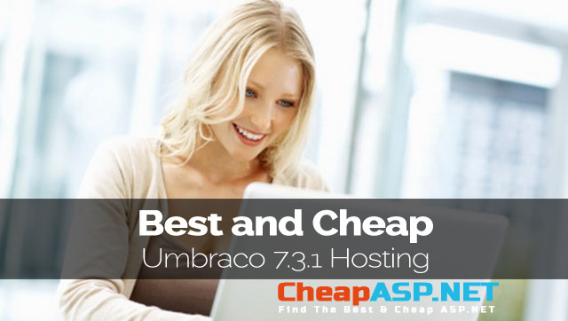 Best and Cheap Umbraco 7.3.1 Hosting With Latest ASP.NET Technology